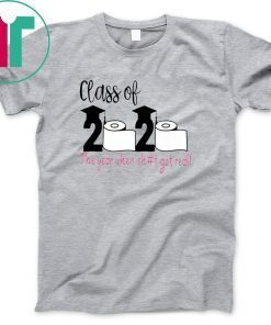 Funny Class Of 2020 The Year When Shit Got Real 2020 Tee Shirt