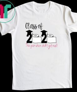 Funny Class Of 2020 The Year When Shit Got Real 2020 Tee Shirt