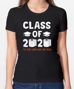 Class Of 2020 The Year When Shit Got Real Graduate Tee Shirt