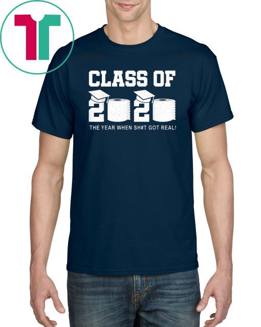 New Class Of 2020 Shirt The Year When Shit Got Real Graduation 2020 Shirt