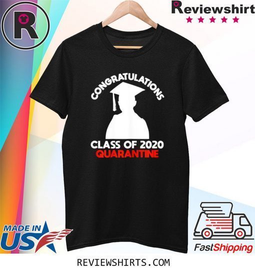 Funny Class of 2020 Graduating Class in Quarantine Tee Shirt