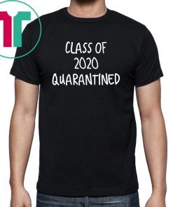 Class of 2020 Quarantined Graduation Seniors Tee Shirt