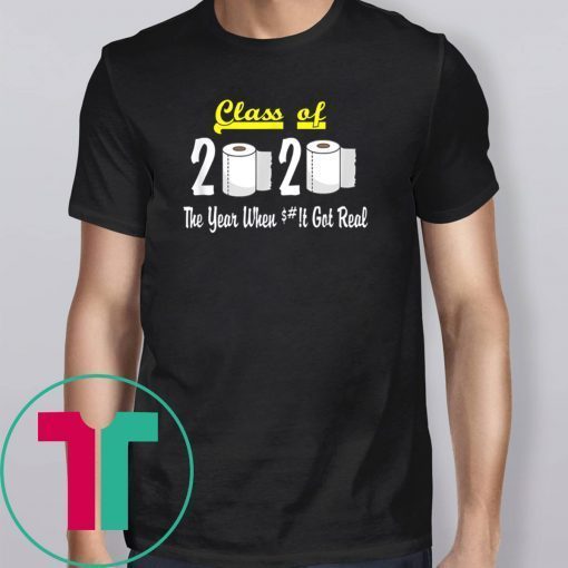 Class of 2020 The Year When Shit Got Real Apocalypse Tee Shirt