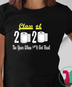 Class of 2020 The Year When Shit Got Real Apocalypse Tee Shirt