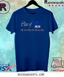 Class of 2020 The Year When Shit Got Real Graduation 2020 TShirt