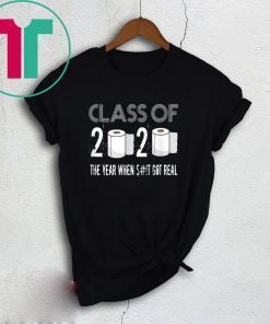 Class of 2020 The Year When Shit Got Real Graduation Gift TShirt