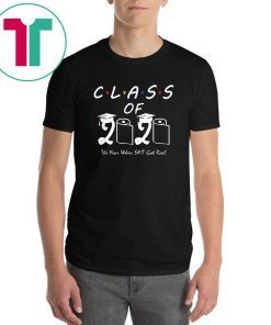 Class of 2020 The Year When Shit Got Real Graduation Funny Tee Shirt