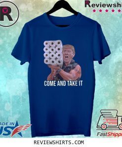 Come And Take It Trump Toilet Paper Tee Shirt