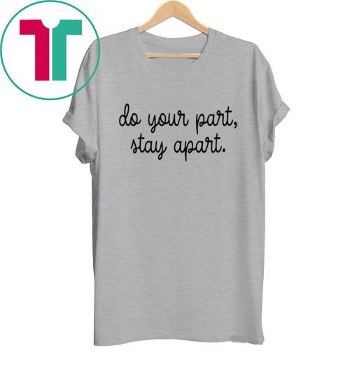 Do Your Part Stay Apart Tee Shirt