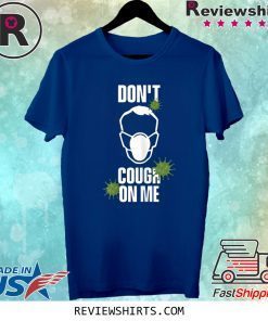 Don't Cough on Me Virus Face Protection Mask Tee Shirt