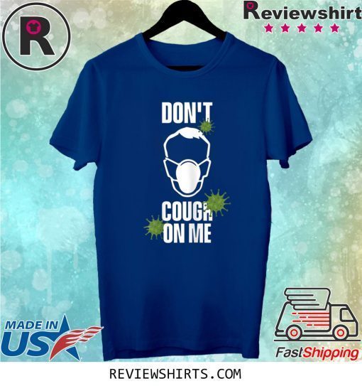 Don't Cough on Me Virus Face Protection Mask Tee Shirt