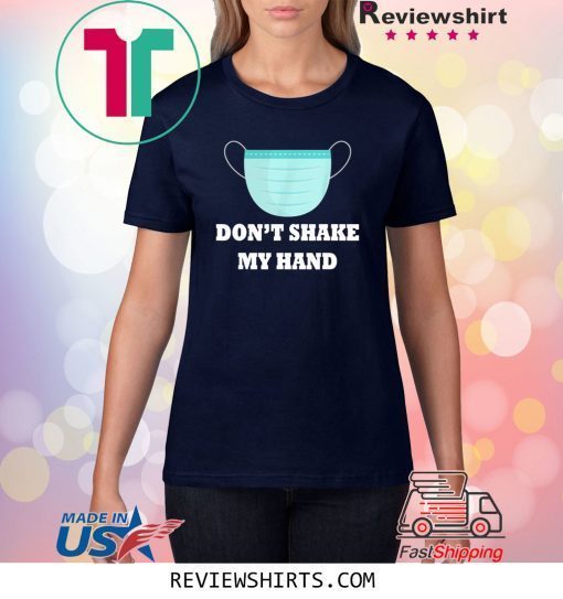 Don't Shake My Hands Virus Awareness 2020 Tee Shirt