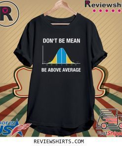 Don’t be mean above average tee shirt