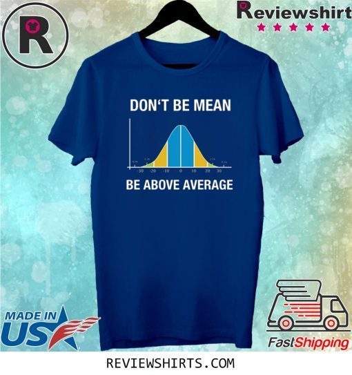 Don’t be mean above average tee shirt