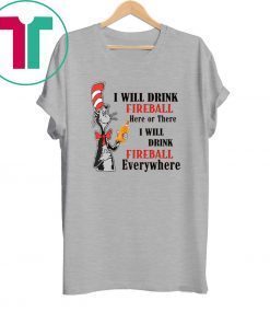 Dr Seuss I will drink Fireball here or there tee shirt