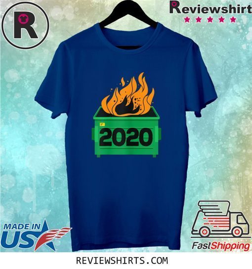 Dumpster Fire 2020 Funny Trash Can Garbage Fire Worst Year Tee Shirt