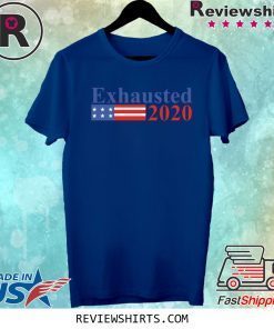 Exhausted 2020 Tee Shirt
