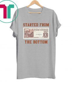 Food stamp started from the bottom tee shirt