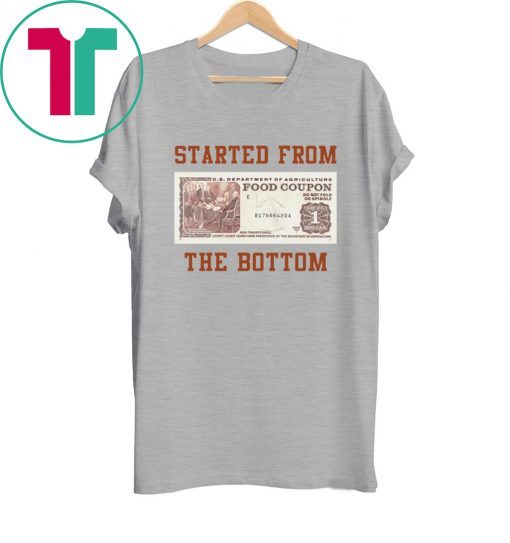 Food stamp started from the bottom tee shirt