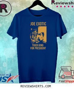 Joe Exotic Tiger King Shirt Joe Exotic for President Shirt