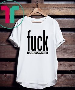 Fuck Coronavirus 2020 Tee Shirt