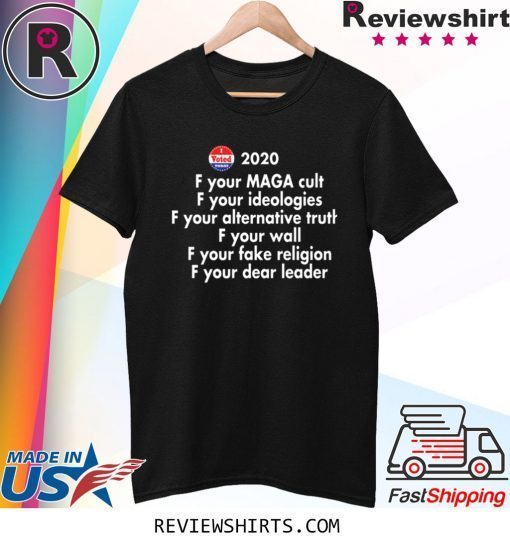 Fuck Your MAGA Cult Fuck Your Ideologies 2020 Tee Shirt