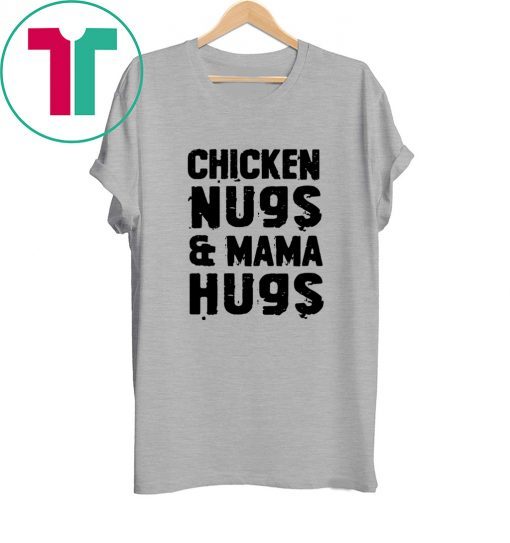 Chicken Nugs And Mama Hugs For Nugget Lover 2020 TShirt