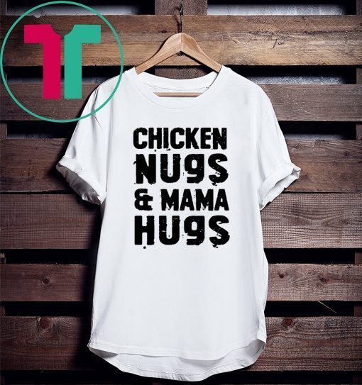 Chicken Nugs And Mama Hugs For Nugget Lover 2020 TShirt