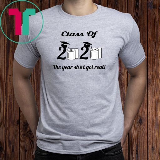Funny Class Of 2020 The Year Shit Got Real Vintage Tee Shirt