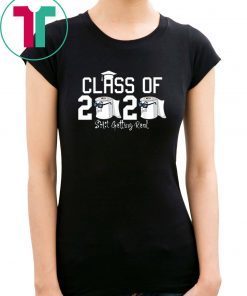 Funny Class of 2020 Shit Getting Real Graduation Tee Shirt