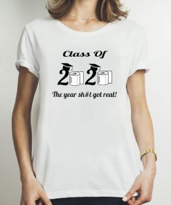 Funny The Year Shit Got Real Class Of 2020 Tee Shirt