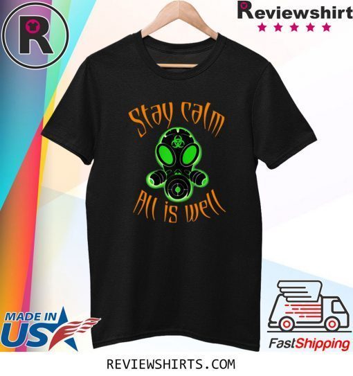 Gas masks are back, Biohazard resist, stay calm all is Well Tee Shirt