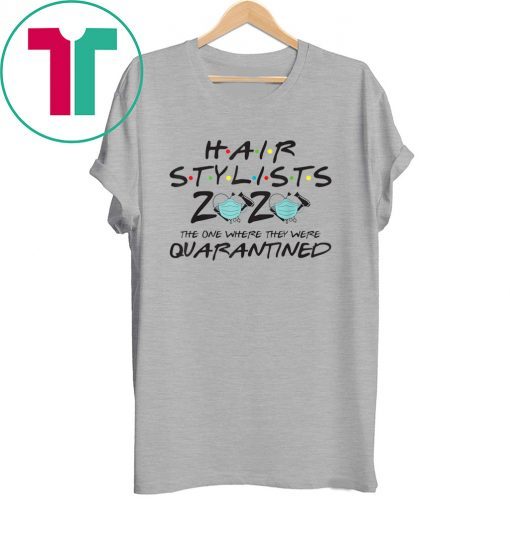 Hairstylist 2020 The One Where They Were Quarantined Tee Shirt