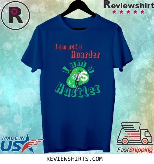 Hoarder to Hustler Tee Shirt