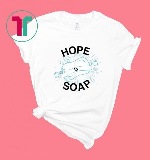Hope In Soap Tee Shirt