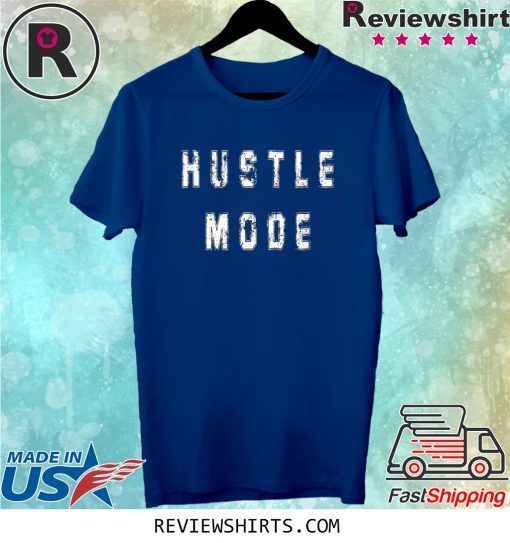 Hustle Mode Cute Tee Shirt