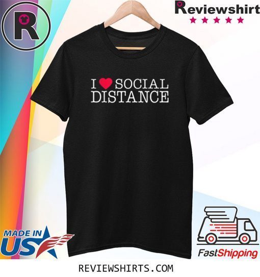 I Love Social Distance 2020 Tee Shirt
