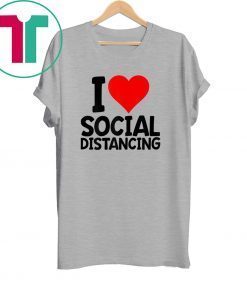 I Love Social Distancing Tee Shirt