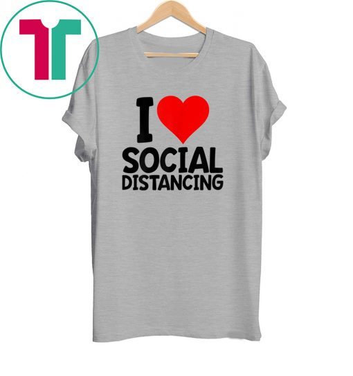 I Love Social Distancing Tee Shirt