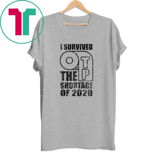 I Survived The TP Shortage Of 2020 TShirt