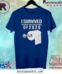 I Survived The Toilet Paper Crisis of 2020 Funny Tee Shirt