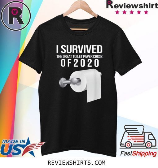 I Survived The Toilet Paper Crisis of 2020 Funny Tee Shirt