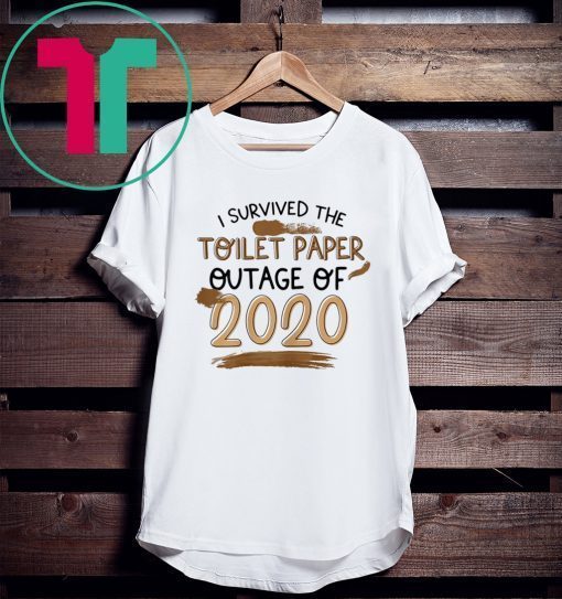 I Survived The Toilet Paper Outage Tee Shirt