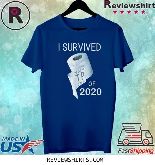 I Survived the TP Crisis of 2020 Toilet Paper Joke Tee Shirt
