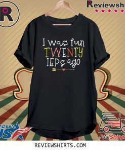 I Was Fun Twenty IEPs Ago Tee Shirt