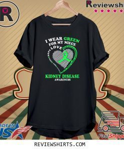 I Wear Green For My Niece Kidney Disease Awareness Tee Shirt