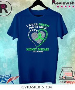 I Wear Green For My Niece Kidney Disease Awareness Tee Shirt