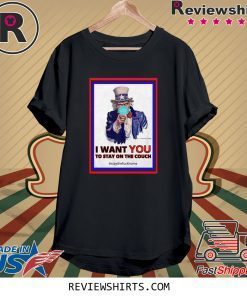 I want you to stay on the couch stay the fuck home tee shirt