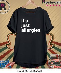 I'm Not Really Sick It's Just Allergies Tee Shirt