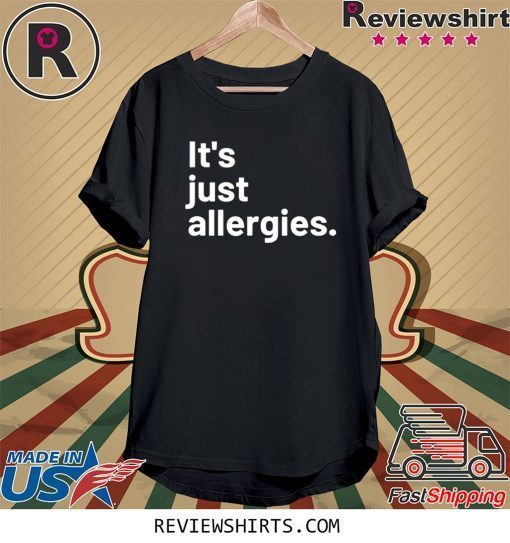 I'm Not Really Sick It's Just Allergies Tee Shirt